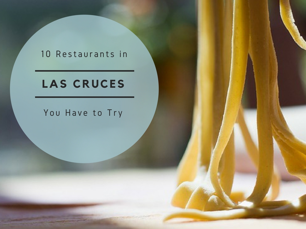 10 restaurants you need to try in Las Cruces